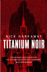 Book cover: Titanium Noir, by Nick Harkaway (preview)