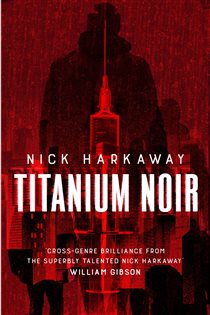 Book cover: Titanium Noir, by Nick Harkaway (preview)
