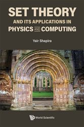 Book cover: Set Theory And Its Applications In Physics And Computing, by Yair Shapira (preview)