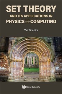 Book cover: Set Theory And Its Applications In Physics And Computing, by Yair Shapira (preview)