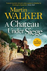 Book cover: A Chateau Under Siege (Book 16 of The Dordogne Mysteries) by Martin Walker (preview)