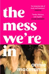 Book cover: The Mess We're In, by Annie Macmanus (preview)