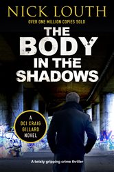 Book cover: The Body in the Shadows (Book 11 of DCI Craig Gillard Crime Thrillers) by Nick Louth (preview)