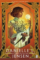 Book cover: The Inadequate Heir (Book 3 of The Bridge Kingdom) by Danielle L. Jensen (preview)