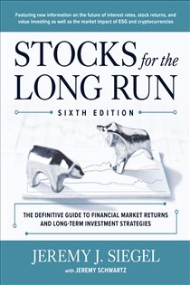 Book cover: Stocks for the Long Run: The Definitive Guide to Financial Market Returns & Long-Term Investment Strategies, Sixth Edition, by Jeremy J. Siegel (preview)