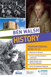 Ben Walsh History: Pearson Edexcel GCSE (9&#x2013;1): Medicine in Britain, Crime and Punishment in Britain, Anglo-Saxon and Norman England and Early Elizabethan England