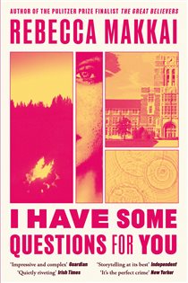 Book cover: I Have Some Questions For You, by Rebecca Makkai (preview)