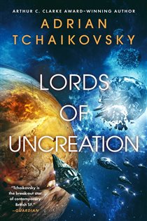 Book cover: Lords of Uncreation (Book 3 of The Final Architecture) by Adrian Tchaikovsky (preview)