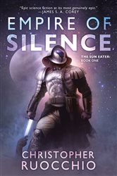 Book cover: Empire of Silence (Book 1 of Sun Eater) by Christopher Ruocchio (preview)