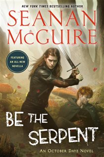 Book cover: Be the Serpent (Book 16 of October Daye) by Seanan McGuire (preview)