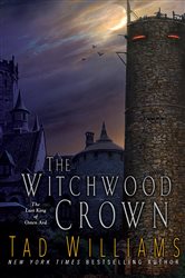 Book cover: The Witchwood Crown (Book 1 of Last King of Osten Ard) by Tad Williams (preview)