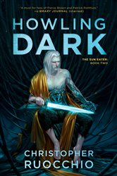 Book cover: Howling Dark (Book 2 of Sun Eater) by Christopher Ruocchio (preview)