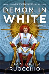 Book cover: Demon in White (Book 3 of Sun Eater) by Christopher Ruocchio (preview)