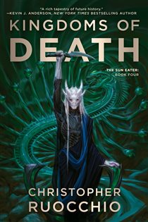 Book cover: Kingdoms of Death (Book 4 of Sun Eater) by Christopher Ruocchio (preview)