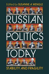 Russian Politics Today: Stability and Fragility