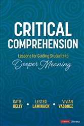 Critical Comprehension [Grades K-6]: Lessons for Guiding Students to Deeper Meaning