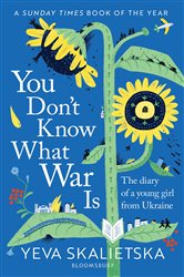 You Don&#x27;t Know What War Is: The Diary of a Young Girl From Ukraine