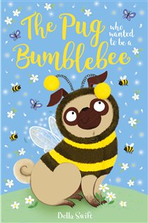 Book cover: The Pug who wanted to be a Bumblebee (Book 9 of The Pug Who Wanted to...) by Bella Swift (preview)