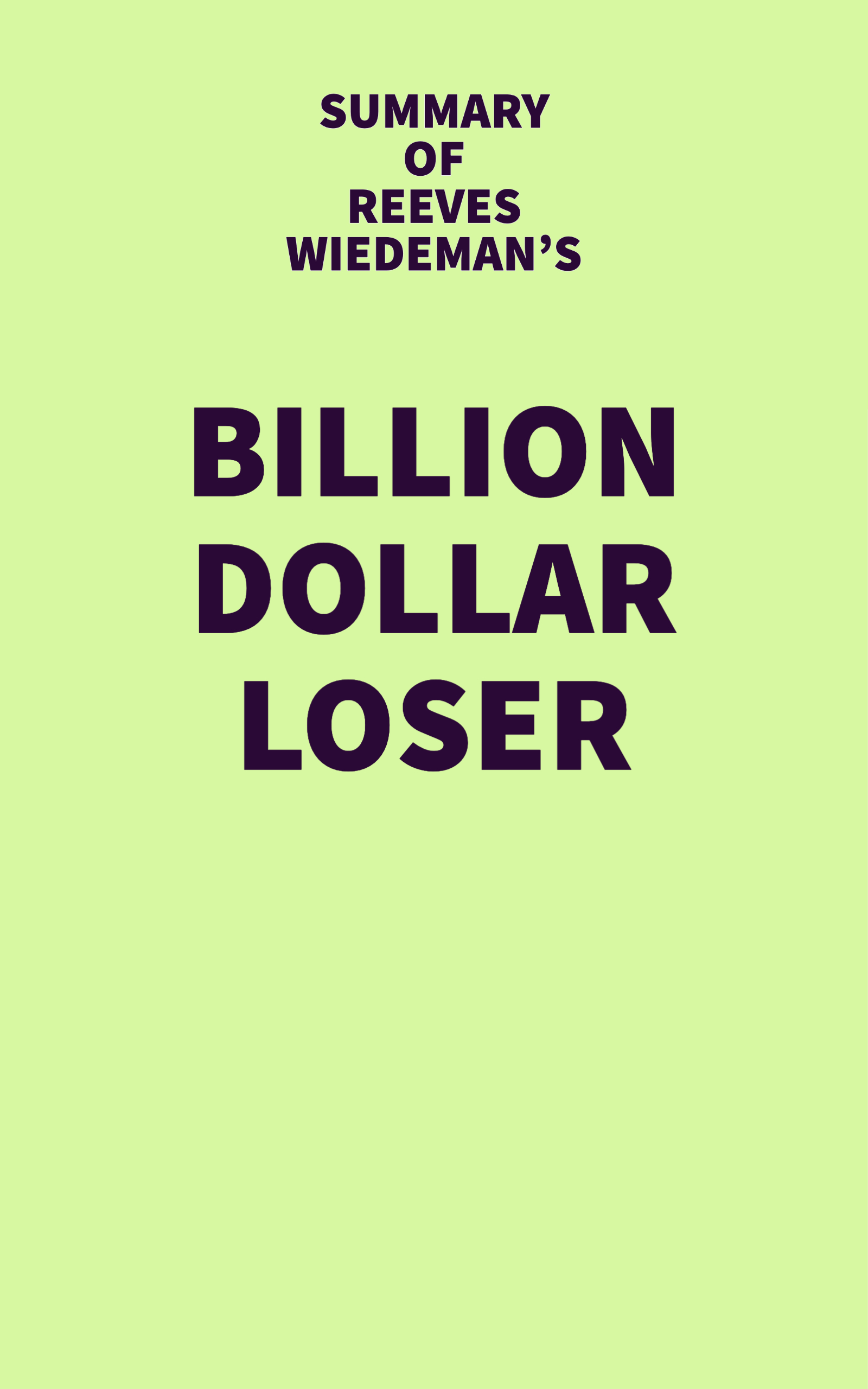 Summary of Reeves Wiedeman's Billion Dollar Loser