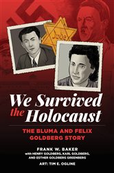 We Survived the Holocaust: The Bluma and Felix Goldberg Story