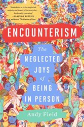 Encounterism: The Neglected Joys of Being In Person