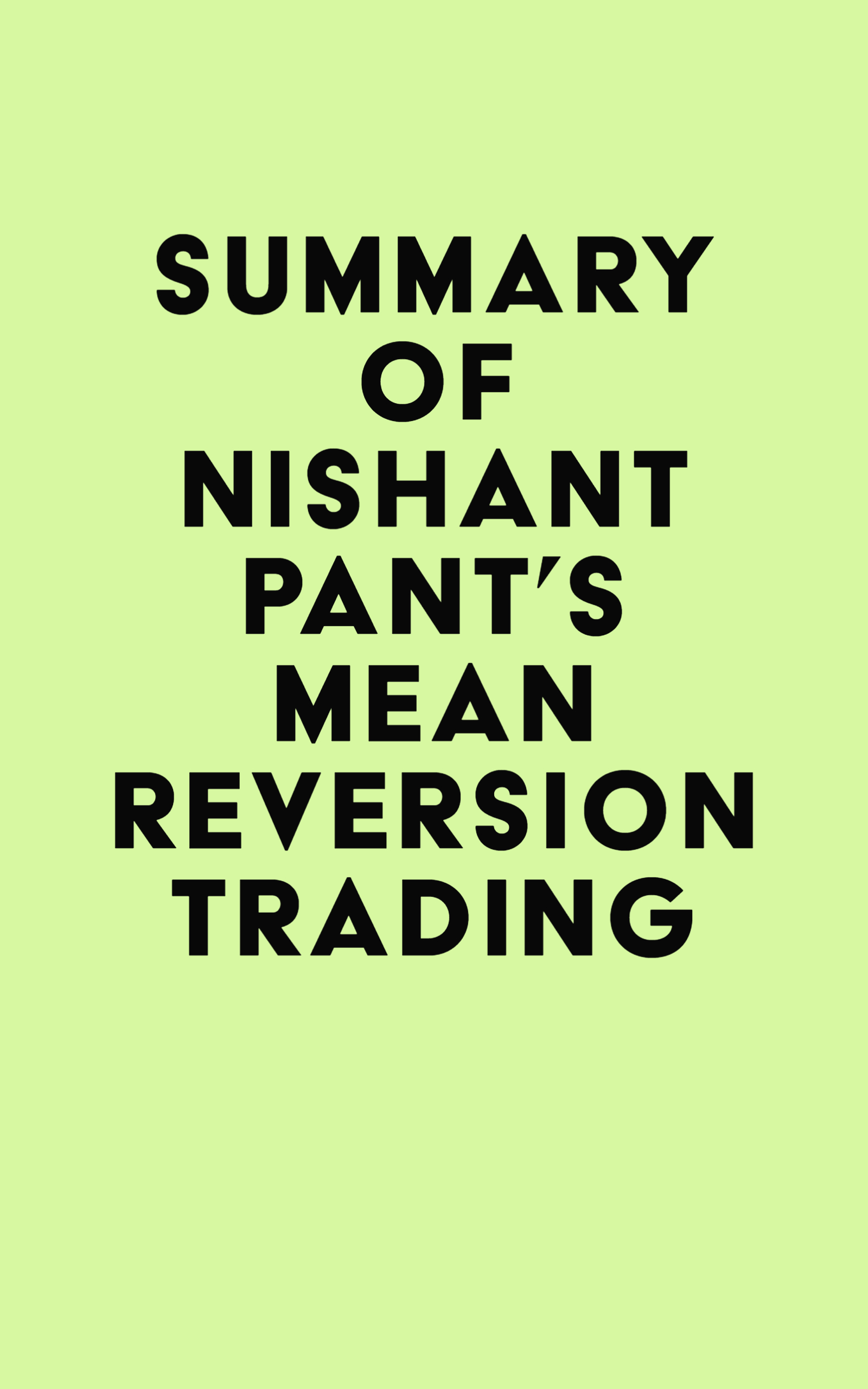 Summary of Nishant Pant's Mean Reversion Trading