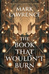 Book cover: The Book That Wouldn’t Burn (Book 1 of The Library Trilogy) by Mark Lawrence (preview)