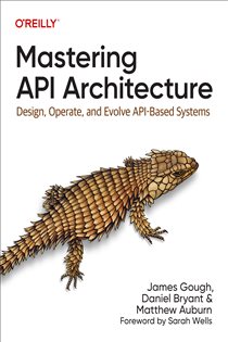 Book cover: Mastering API Architecture, by James Gough (preview)