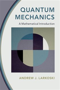 Book cover: Quantum Mechanics, by Andrew J. Larkoski (preview)