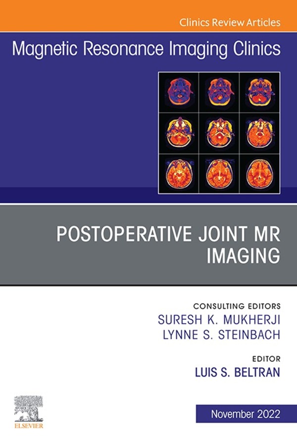 Postoperative Joint MR Imaging, An Issue of Magnetic Resonance Imaging Clinics of North America, E-Book