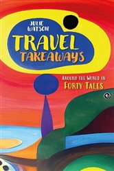 Travel Takeaways: Around the World in Forty Tales