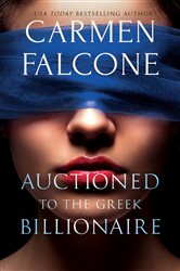 Book cover: Auctioned to the Greek Billionaire (Book 1 of Highest Bidder) by Carmen Falcone (preview)