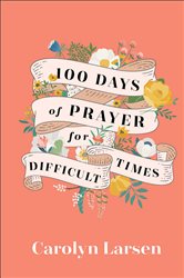 100 Days of Prayer for Difficult Times
