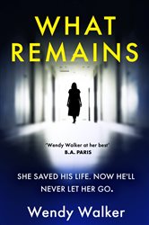 Book cover: What Remains, by Wendy Walker (preview)