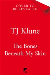 Book cover: The Bones Beneath My Skin, by TJ Klune (preview)