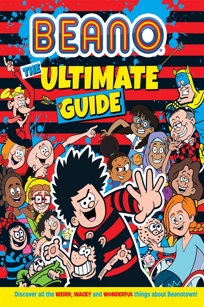 Beano The Ultimate Guide: Discover all the weird, wacky and wonderful ...