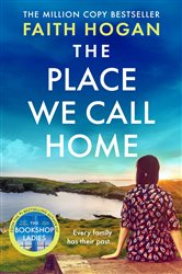 Book cover: The Place We Call Home, by Faith Hogan (preview)