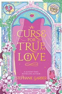 Book cover: A Curse for True Love (Book 3 of Once Upon a Broken Heart) by Stephanie Garber (preview)