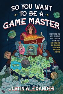 Book cover: So You Want To Be A Game Master, by Justin Alexander (preview)