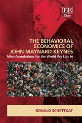 The Behavioral Economics of John Maynard Keynes: Microfoundations for the World We Live In