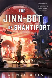 Book cover: The Jinn-Bot of Shantiport, by Samit Basu (preview)