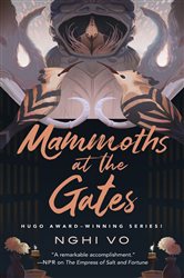 Book cover: Mammoths at the Gates (Book 4 of The Singing Hills Cycle) by Nghi Vo (preview)