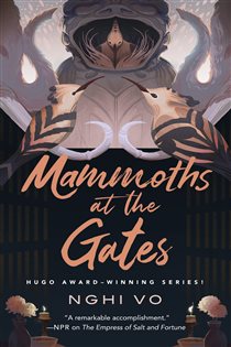 Book cover: Mammoths at the Gates (Book 4 of The Singing Hills Cycle) by Nghi Vo (preview)