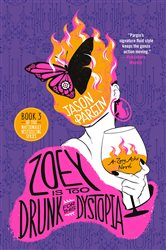 Book cover: Zoey Is Too Drunk for This Dystopia (Book 3 of Zoey Ashe) by Jason Pargin (preview)