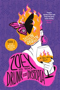 Book cover: Zoey Is Too Drunk for This Dystopia (Book 3 of Zoey Ashe) by Jason Pargin (preview)