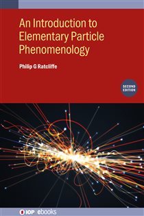Book cover: An Introduction to Elementary Particle Phenomenology (Second Edition), by Philip G Ratcliffe (preview)