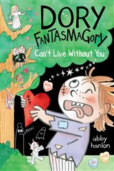 Book cover: Dory Fantasmagory: Can't Live Without You (Book 6 of Dory Fantasmagory) by Abby Hanlon (preview)
