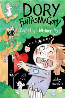Book cover: Dory Fantasmagory: Can't Live Without You (Book 6 of Dory Fantasmagory) by Abby Hanlon (preview)