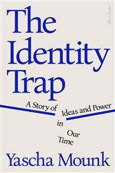 Book cover: The Identity Trap, by Yascha Mounk (preview)