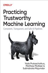 Book cover: Practicing Trustworthy Machine Learning, by Yada Pruksachatkun (preview)